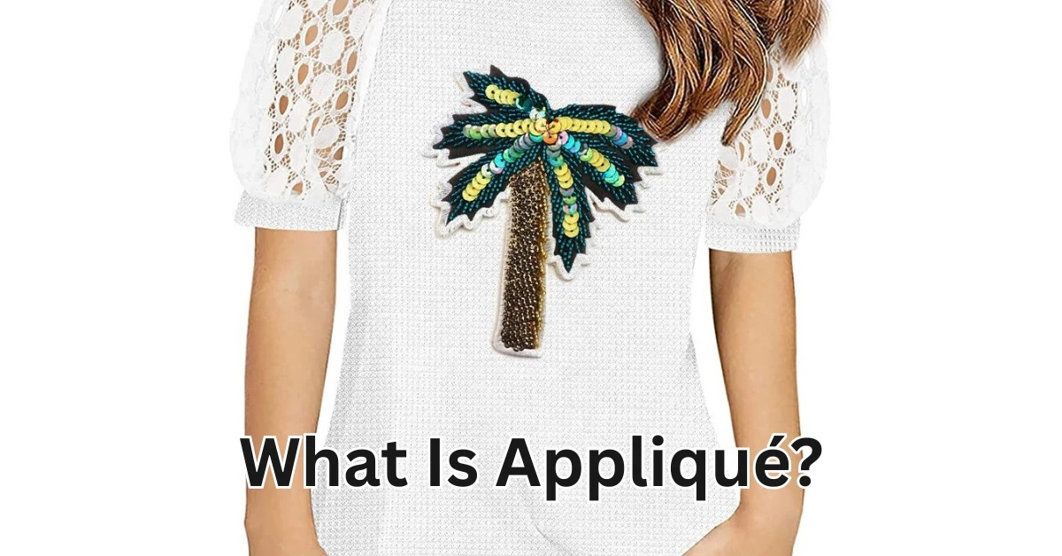 What Is Appliqué? Types and Techniques